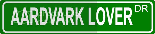 AARDVARK LOVER Green 4" x 18" ALUMINUM animal novelty street sign great for indoor or outdoor long term use.