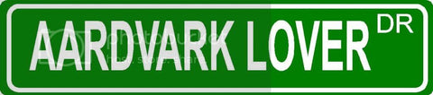 AARDVARK LOVER Green 4" x 18" ALUMINUM animal novelty street sign great for indoor or outdoor long term use.