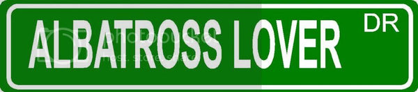 ALBATROSS LOVER Green 4" x 18" ALUMINUM animal novelty street sign great for indoor or outdoor long term use.