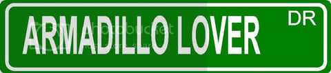 ARMADILLO LOVER Green 4" x 18" ALUMINUM animal novelty street sign great for indoor or outdoor long term use.