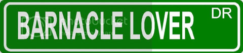 BARNACLE LOVER Green 4" x 18" ALUMINUM animal novelty street sign great for indoor or outdoor long term use.