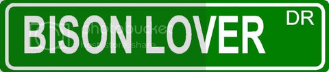 BISON LOVER Green 4" x 18" ALUMINUM animal novelty street sign great for indoor or outdoor long term use.