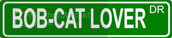 BOB-CAT LOVER Green 4" x 18" ALUMINUM animal novelty street sign great for indoor or outdoor long term use.