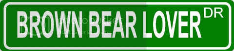 BROWN BEAR LOVER Green 4" x 18" ALUMINUM animal novelty street sign great for indoor or outdoor long term use.