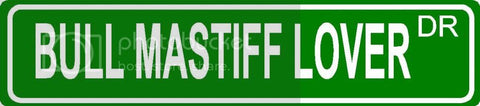 BULL MASTIFF LOVER Green 4" x 18" ALUMINUM animal novelty street sign great for indoor or outdoor long term use.