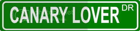 CANARY LOVER Green 4" x 18" ALUMINUM animal novelty street sign great for indoor or outdoor long term use.