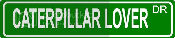 CATERPILLAR LOVER Green 4" x 18" ALUMINUM animal novelty street sign great for indoor or outdoor long term use.