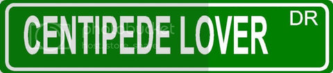 CENTIPEDE LOVER Green 4" x 18" ALUMINUM animal novelty street sign great for indoor or outdoor long term use.