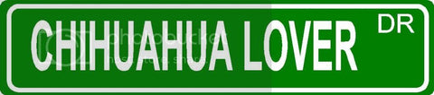 CHIHUAHUA LOVER Green 4" x 18" ALUMINUM animal novelty street sign great for indoor or outdoor long term use.