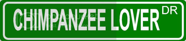 CHIMPANZEE LOVER Green 4" x 18" ALUMINUM animal novelty street sign great for indoor or outdoor long term use.