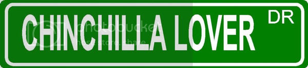 CHINCHILLA LOVER Green 4" x 18" ALUMINUM animal novelty street sign great for indoor or outdoor long term use.