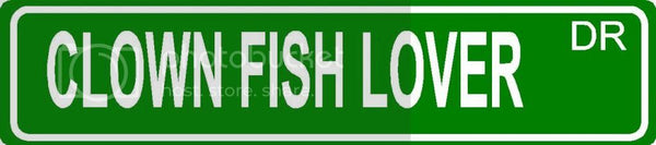 CLOWN FISH LOVER Green 4" x 18" ALUMINUM animal novelty street sign great for indoor or outdoor long term use.