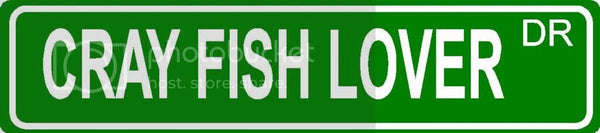 CRAY FISH LOVER Green 4" x 18" ALUMINUM animal novelty street sign great for indoor or outdoor long term use.