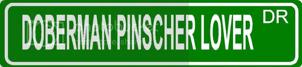 DOBERMAN PINSCHER LOVER Green 4" x 18" ALUMINUM animal novelty street sign great for indoor or outdoor long term use.