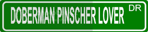 DOBERMAN PINSCHER LOVER Green 4" x 18" ALUMINUM animal novelty street sign great for indoor or outdoor long term use.