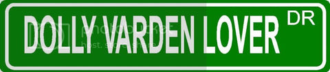 DOLLY VARDEN LOVER Green 4" x 18" ALUMINUM animal novelty street sign great for indoor or outdoor long term use.