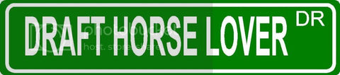 DRAFT HORSE LOVER Green 4" x 18" ALUMINUM animal novelty street sign great for indoor or outdoor long term use.