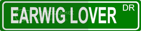 EARWIG LOVER Green 4" x 18" ALUMINUM animal novelty street sign great for indoor or outdoor long term use.