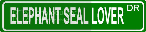 ELEPHANT SEAL LOVER Green 4" x 18" ALUMINUM animal novelty street sign great for indoor or outdoor long term use.