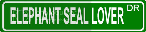 ELEPHANT SEAL LOVER Green 4" x 18" ALUMINUM animal novelty street sign great for indoor or outdoor long term use.