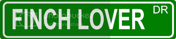 FINCH LOVER Green 4" x 18" ALUMINUM animal novelty street sign great for indoor or outdoor long term use.