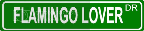 FLAMINGO LOVER Green 4" x 18" ALUMINUM animal novelty street sign great for indoor or outdoor long term use.