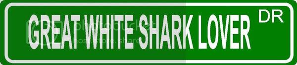 GREAT WHITE SHARK LOVER Green 4" x 18" ALUMINUM animal novelty street sign great for indoor or outdoor long term use.