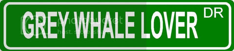 GREY WHALE LOVER Green 4" x 18" ALUMINUM animal novelty street sign great for indoor or outdoor long term use.