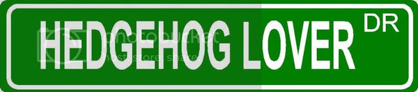 HEDGEHOG LOVER Green 4" x 18" ALUMINUM animal novelty street sign great for indoor or outdoor long term use.