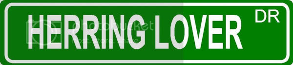 HERRING LOVER Green 4" x 18" ALUMINUM animal novelty street sign great for indoor or outdoor long term use.