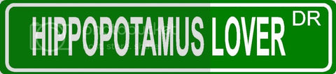 HIPPOPOTAMUS LOVER Green 4" x 18" ALUMINUM animal novelty street sign great for indoor or outdoor long term use.