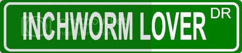 INCHWORM LOVER Green 4" x 18" ALUMINUM animal novelty street sign great for indoor or outdoor long term use.