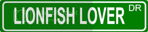 LIONFISH LOVER Green 4" x 18" ALUMINUM animal novelty street sign great for indoor or outdoor long term use.