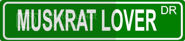 MUSKRAT LOVER Green 4" x 18" ALUMINUM animal novelty street sign great for indoor or outdoor long term use.