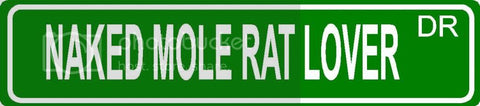 NAKED MOLE RAT LOVER Green 4" x 18" ALUMINUM animal novelty street sign great for indoor or outdoor long term use.