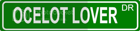OCELOT LOVER Green 4" x 18" ALUMINUM animal novelty street sign great for indoor or outdoor long term use.
