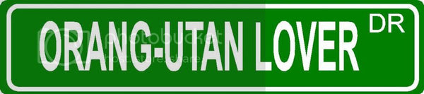 ORANG-UTAN LOVER Green 4" x 18" ALUMINUM animal novelty street sign great for indoor or outdoor long term use.