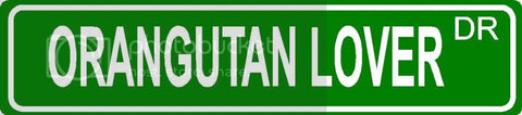 ORANGUTAN LOVER Green 4" x 18" ALUMINUM animal novelty street sign great for indoor or outdoor long term use.