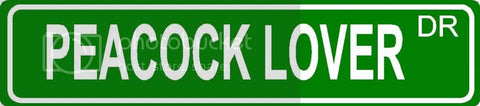 PEACOCK LOVER Green 4" x 18" ALUMINUM animal novelty street sign great for indoor or outdoor long term use.