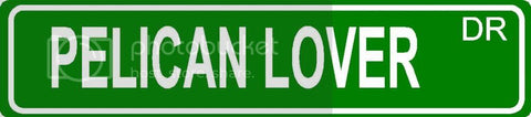 PELICAN LOVER Green 4" x 18" ALUMINUM animal novelty street sign great for indoor or outdoor long term use.