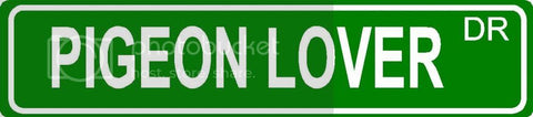 PIGEON LOVER Green 4" x 18" ALUMINUM animal novelty street sign great for indoor or outdoor long term use.