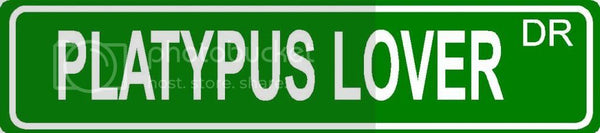 PLATYPUS LOVER Green 4" x 18" ALUMINUM animal novelty street sign great for indoor or outdoor long term use.