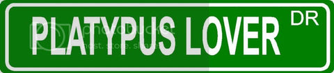 PLATYPUS LOVER Green 4" x 18" ALUMINUM animal novelty street sign great for indoor or outdoor long term use.