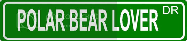 POLAR BEAR LOVER Green 4" x 18" ALUMINUM animal novelty street sign great for indoor or outdoor long term use.