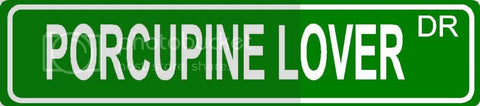 PORCUPINE LOVER Green 4" x 18" ALUMINUM animal novelty street sign great for indoor or outdoor long term use.