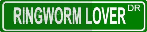 RINGWORM LOVER Green 4" x 18" ALUMINUM animal novelty street sign great for indoor or outdoor long term use.