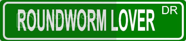 ROUNDWORM LOVER Green 4" x 18" ALUMINUM animal novelty street sign great for indoor or outdoor long term use.