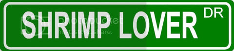 SHRIMP LOVER Green 4" x 18" ALUMINUM animal novelty street sign great for indoor or outdoor long term use.