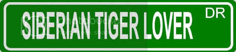 SIBERIAN TIGER LOVER Green 4" x 18" ALUMINUM animal novelty street sign great for indoor or outdoor long term use.