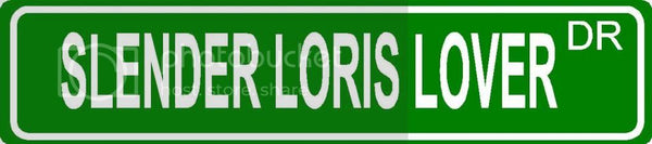 SLENDER LORIS LOVER Green 4" x 18" ALUMINUM animal novelty street sign great for indoor or outdoor long term use.